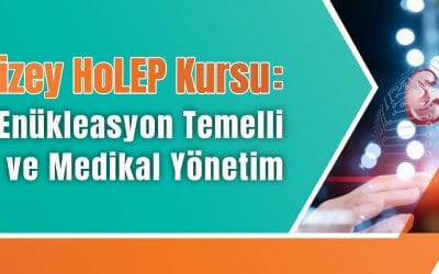 İleri Düzey HoLEP Kursu: BPH’de Enükleasyon Temelli Cerragi ve Medikal Yönetim